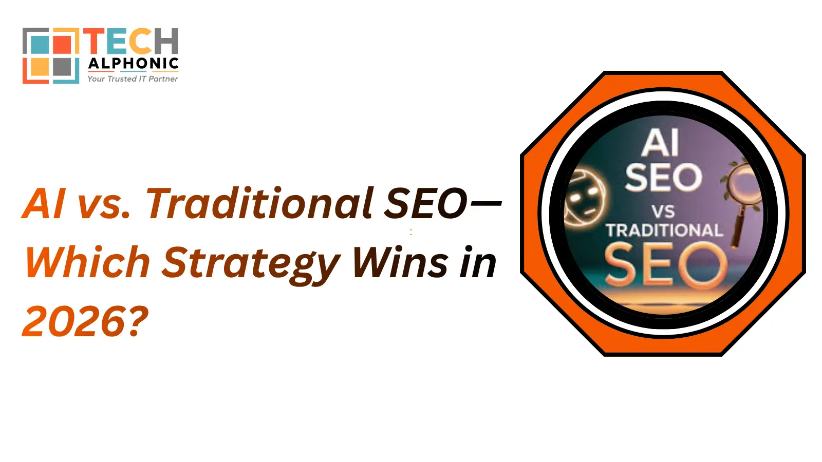 AI vs. Traditional SEO— Which Strategy Wins in 2026?