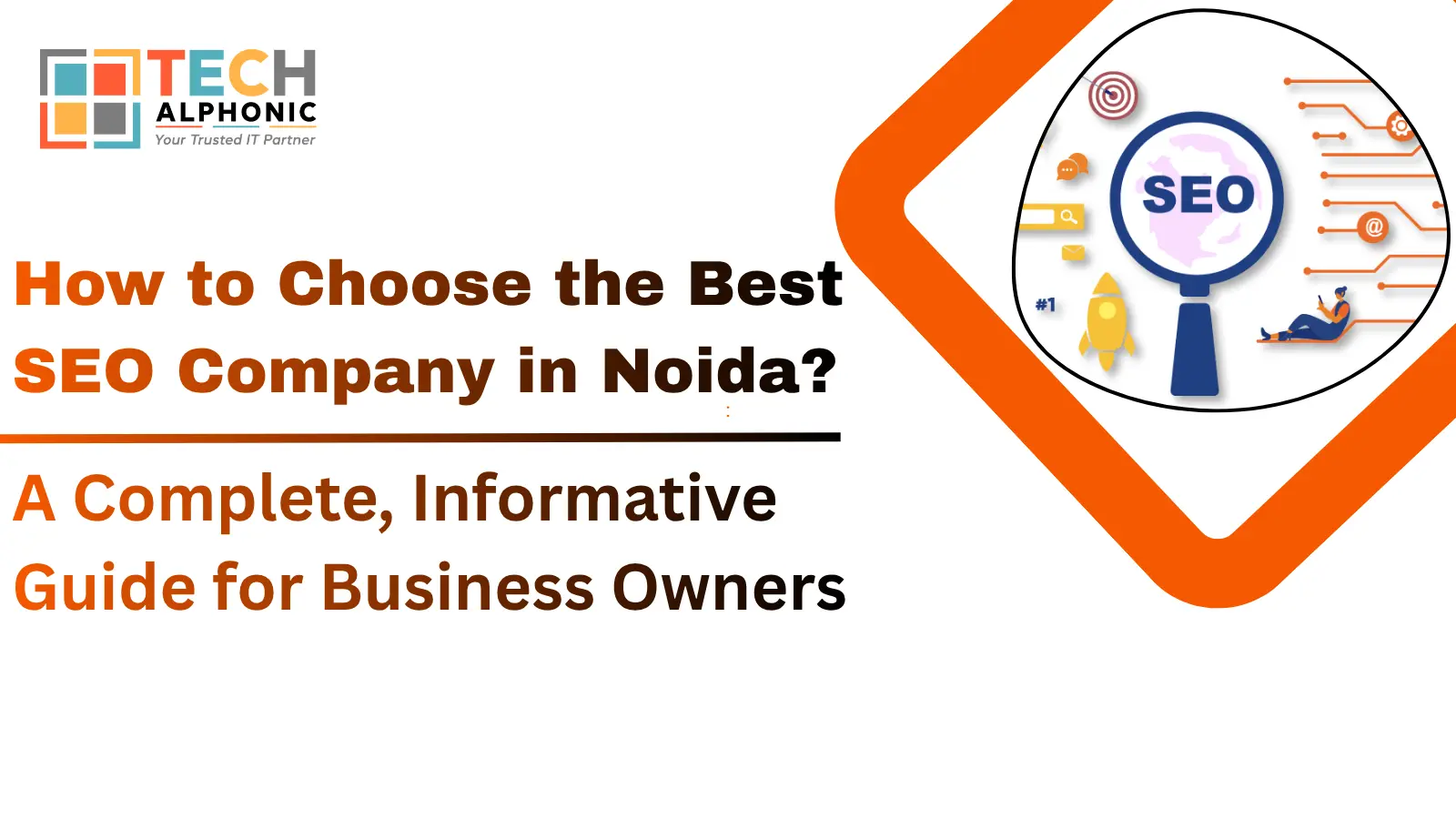 How to Choose the Best SEO Company in Noida? A Complete, Informative Guide for Business Owners